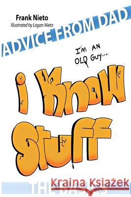 Advice from Dad: I'm an old guy. I know stuff. Logan Nieto Frank Nieto 9781095330616 Independently Published - książka