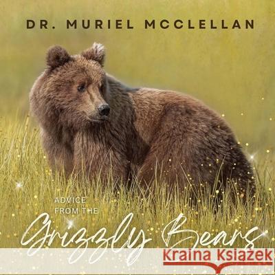 Advice from the Grizzly Bears Muriel McClellan 9781968491741 Studio of Books LLC - książka