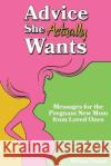 Advice She Actually Wants: Messages for the Pregnant New Mom from Loved Ones Melissa Pennel   9781956446173 Follow Your Fire