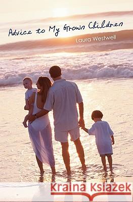 Advice To My Grown Children Westwell, Laura 9781419655074 Booksurge Publishing - książka