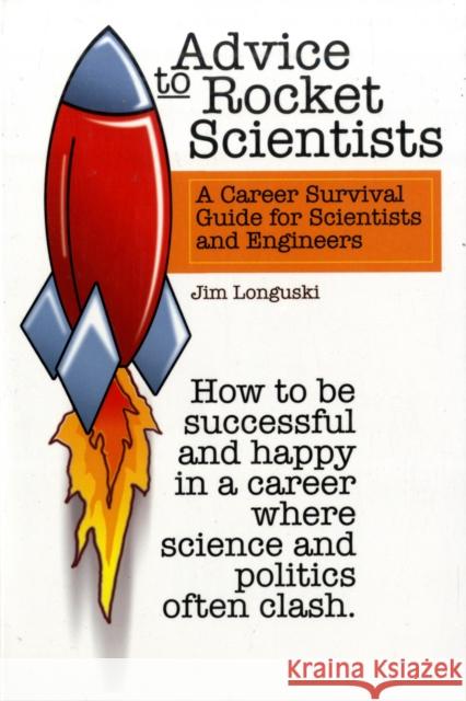 Advice to Rocket Scientists: a Career Survival Guide for Scientists and Engineers Jim Longuski 9781563476556 AIAA (American Institute of Aeronautics & Ast - książka