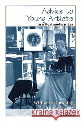 Advice to Young Artists in a Postmodern Era William V. Dunning Ben Mahmoud 9780815606307 Syracuse University Press - książka