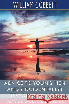 Advice to Young Men and (Incidentally) to Young Women (Esprios Classics) William Cobbett 9781006882838 Blurb - książka