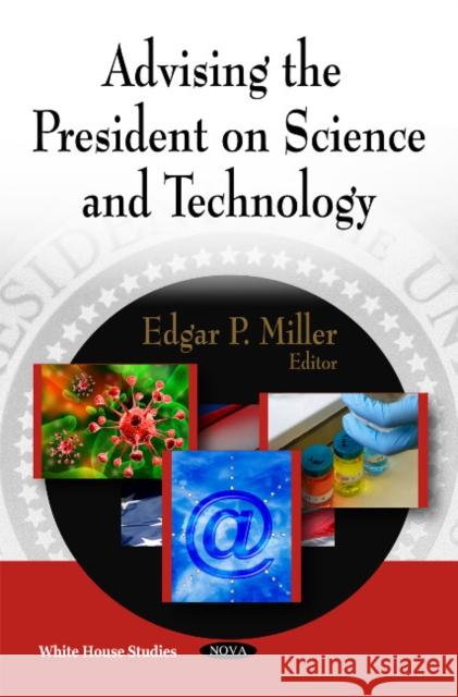 Advising the President on Science & Technology Edgar P Miller 9781608767533 Nova Science Publishers Inc - książka