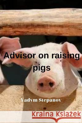 Advisor on raising pigs Vadym Stepanov   9798394266294 Independently Published - książka