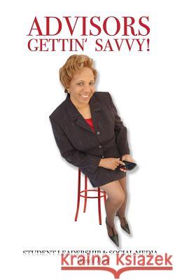 Advisors Gettin' Savvy!: Student Leadership & Social Media Wendy Byrd 9781484984871 Createspace - książka