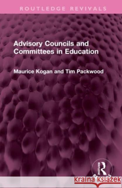 Advisory Councils and Committees in Education Maurice Kogan Tim Packwood 9781032480732 Routledge - książka