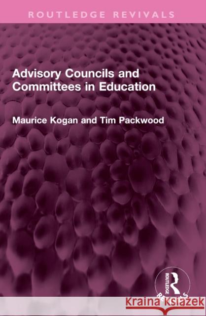 Advisory Councils and Committees in Education Maurice Kogan Tim Packwood 9781032480770 Routledge - książka