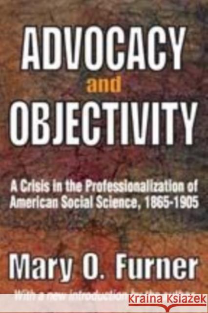 Advocacy and Objectivity: A Crisis in the Professionalization of American Social Science, 1865-1905 Furner, Mary 9781412814522 Transaction Publishers - książka