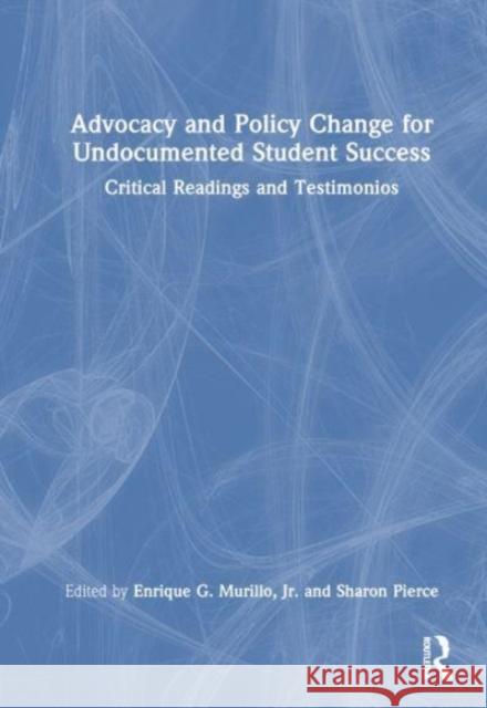 Advocacy and Policy Change for Undocumented Student Success: Critical Readings and Testimonios Enrique G. Murill Sharon Velarde Pierce 9781032892580 Taylor & Francis Ltd - książka