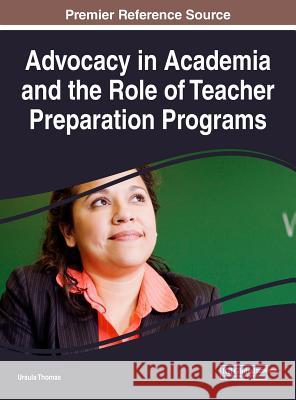 Advocacy in Academia and the Role of Teacher Preparation Programs Ursula Thomas 9781522529064 Information Science Reference - książka