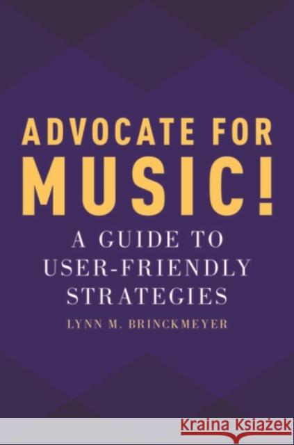 Advocate for Music!: A Guide to User-Friendly Strategies Lynn M. Brinckmeyer 9780190219154 Oxford University Press, USA - książka