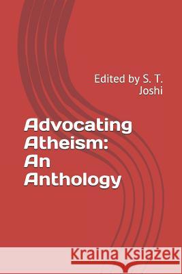 Advocating Atheism: An Anthology: Edited by S. T. Joshi S. T. Joshi 9781095311363 Independently Published - książka