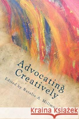 Advocating Creatively: Stories of Contemporary Social Change Pioneers Natalie a. Millman Carolyn Chernoff Jessica Hammer 9781500943981 Createspace - książka