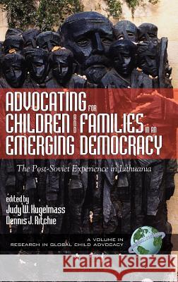 Advocating for Children and Families in an Emerging Democracy: The Post-Soviet Experience in Lithuania (Hc) Kugelmass, Judy W. 9781930608474 Information Age Publishing - książka