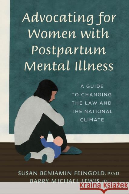 Advocating for Women with Postpartum Mental Illness: A Guide to Changing the Law and the National Climate Susan Benjami Barry M. Lewis 9781538129852 Rowman & Littlefield Publishers - książka