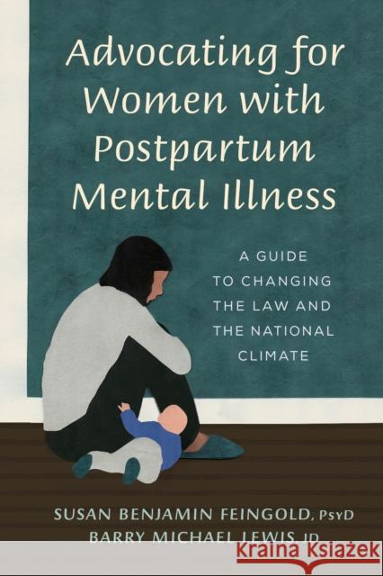 Advocating for Women with Postpartum Mental Illness: A Guide to Changing the Law and the National Climate Susan Benjami Barry M. Lewis 9781538129869 Rowman & Littlefield Publishers - książka