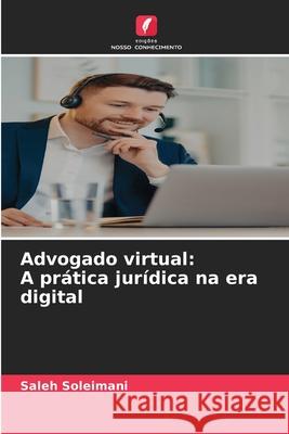 Advogado virtual: A prática jurídica na era digital Soleimani, Saleh 9786202485265 Edições Nosso Conhecimento - książka