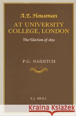 A.E. Housman at University College London: The Election of 1892 P. G. Naiditch 9789004088481 Brill Academic Publishers - książka