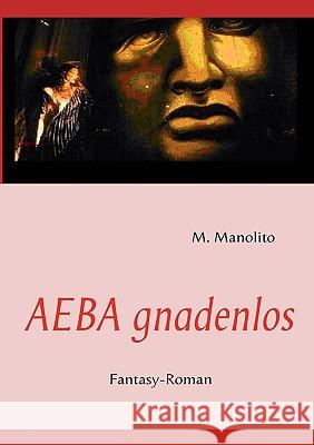 AEBA gnadenlos: Fantasy-Roman M Manolito, Publications Sicap 9783837011203 Books on Demand - książka