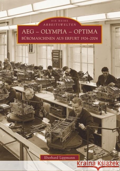 AEG - Olympia - Optima : Büromaschinen aus Erfurt 1924-2004 Lippmann, Eberhard   9783866807068 Sutton Verlag - książka