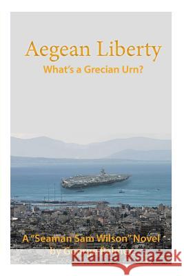 Aegean Liberty: What's a Grecian urn George W. Palmer 9781515391364 Createspace Independent Publishing Platform - książka