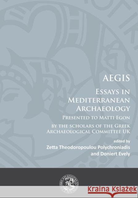 Aegis: Essays in Mediterranean Archaeology: Presented to Matti Egon by the Scholars of the Greek Archaeological Committee UK Zetta Theodoropoulou-Polychroniadis Doniert Evely  9781784912000 Archaeopress Archaeology - książka