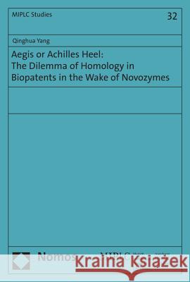 Aegis or Achilles Heel: The Dilemma of Homology in Biopatents in the Wake of Novozymes Yang, Qinghua 9783848750214 Nomos - książka