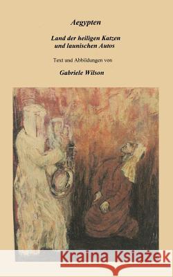 Aegypten - Land der heiligen Katzen und launischen Autos Gabriele Wilson 9783831120819 Books on Demand - książka