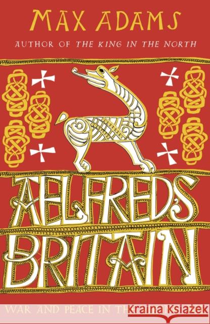 Aelfred's Britain: War and Peace in the Viking Age Max Adams 9781789546637 Head of Zeus - książka