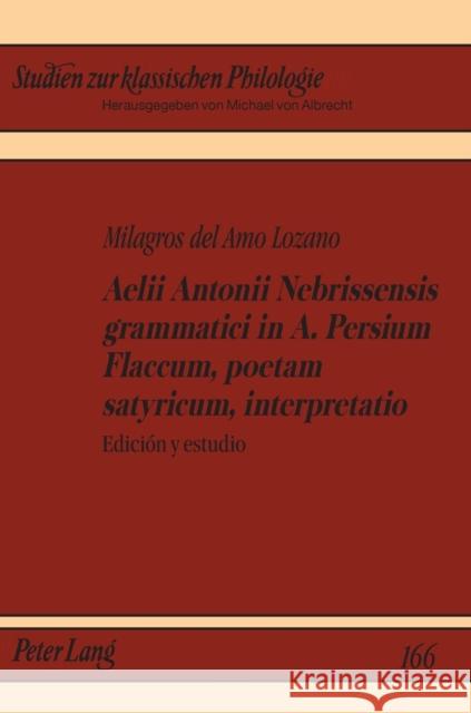 Aelii Antonii Nebrissensis grammatici in A. Persium Flaccum, poetam satyricum, interpretatio; Edición y estudio Von Albrecht, Michael 9783631616031 Lang, Peter, Gmbh, Internationaler Verlag Der - książka