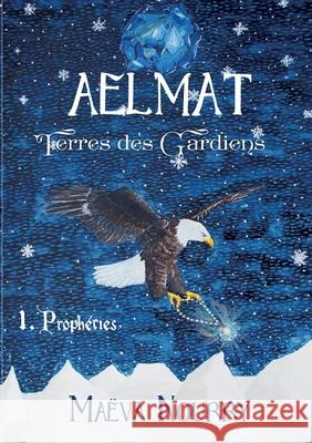 Aelmat, Terres des Gardiens: 1. Prophéties Maëva Nourry 9782322377190 Books on Demand - książka