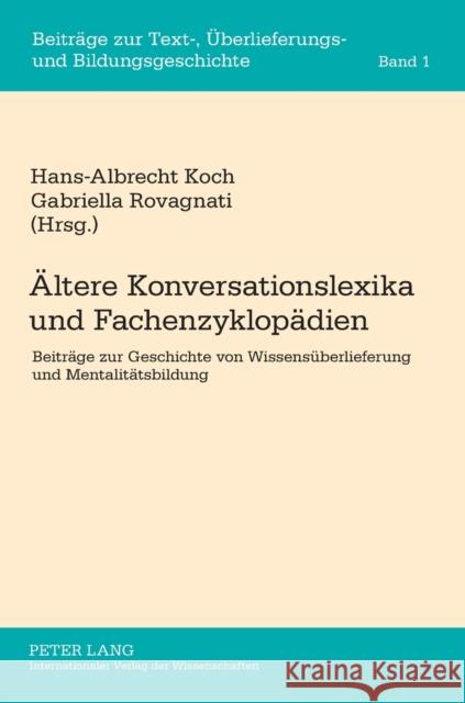 Aeltere Konversationslexika Und Fachenzyklopaedien: Beitraege Zur Geschichte Von Wissensueberlieferung Und Mentalitaetsbildung Koch, Hans-Albrecht 9783631623411 Peter Lang Gmbh, Internationaler Verlag Der W - książka