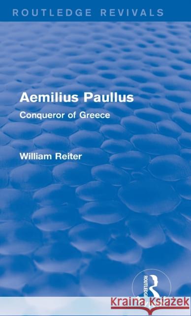 Aemilius Paullus (Routledge Revivals): Conqueror of Greece Reiter, William 9780415749275 Routledge - książka
