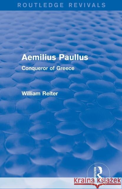Aemilius Paullus (Routledge Revivals): Conqueror of Greece William Reiter 9780415749282 Routledge - książka