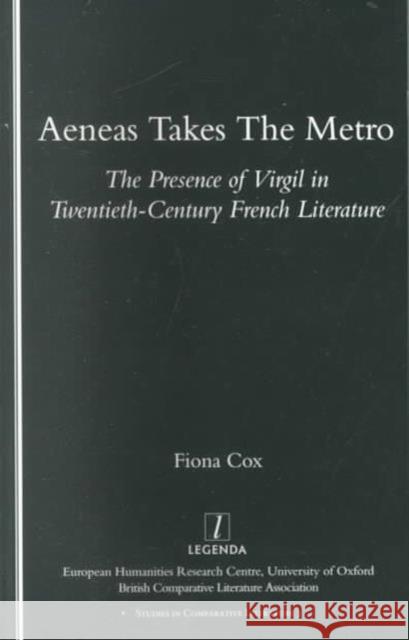 Aeneas Takes the Metro: The Presence of Virgil in Twentieth-Century French Literature Cox, Fiona 9781900755108 Legenda - książka