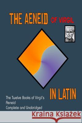 Aeneid in Latin: The Aeneid by Virgil in the Original Latin Virgil 9781514163672 Createspace - książka
