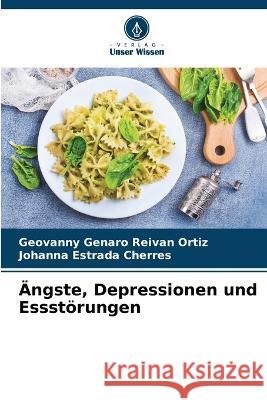 AEngste, Depressionen und Essstoerungen Geovanny Genaro Reivan Ortiz Johanna Estrada Cherres  9786205928547 Verlag Unser Wissen - książka