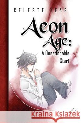 Aeon Age: A Questionable Start Yeap, Celeste 9781436386616 Xlibris Corporation - książka