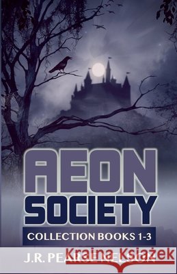 Aeon Society: Collection Books 1-3 J R Pearse Nelson 9798215099964 J.R. Pearse Nelson - książka