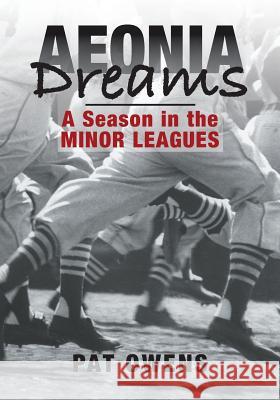 Aeonia Dreams: A Season in the Minor Leagues Pat Owens Sean Kelly 9781507883440 Createspace - książka