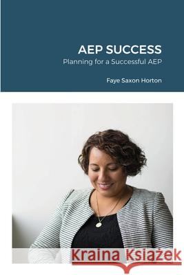 Aep Success: Planning for a Successful AEP Faye Saxon Horton 9798543243664 Independently Published - książka