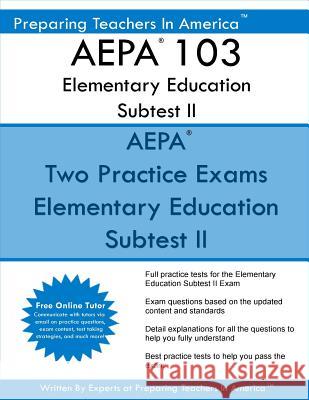 AEPA 103 Elementary Education Subtest II: AEPA 103 Mathematics, Science, Arts, Health, and Fitness America, Preparing Teachers in 9781537785912 Createspace Independent Publishing Platform - książka