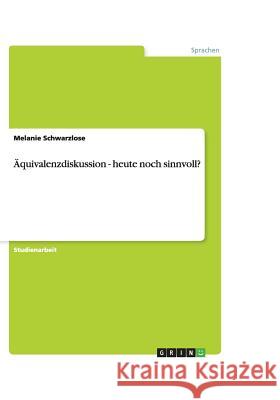 AEquivalenzdiskussion - heute noch sinnvoll? Melanie Schwarzlose 9783640479504 Grin Verlag - książka