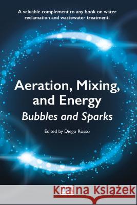 Aeration, Mixing, and Energy: Bubbles & Sparks Diego Rosso 9781780407838 IWA Publishing (Intl Water Assoc) - książka