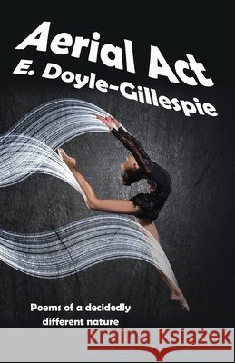 Aerial Act: Poems of a Decidedly Different Nature Doyle-Gillespie, E. 9798617864160 Independently Published - książka