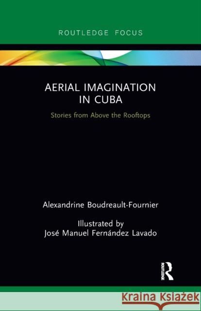 Aerial Imagination in Cuba: Stories from Above the Rooftops Alexandrine Boudreault-Fournier 9780367787899 Routledge - książka