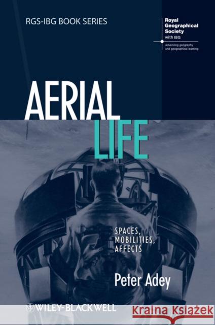 Aerial Life: Spaces, Mobilities, Affects Adey, Peter 9781405182621 JOHN WILEY AND SONS LTD - książka