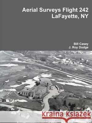 Aerial Surveys Flight 242 LaFayette, NY Casey, Bill 9781329850392 Lulu.com - książka