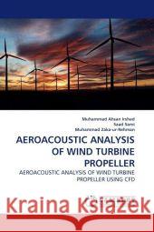 AEROACOUSTIC ANALYSIS OF WIND TURBINE PROPELLER : AEROACOUSTIC ANALYSIS OF WIND TURBINE PROPELLER USING CFD Irshad, Muhammad Ahsan 9783838324036 LAP Lambert Academic Publishing - książka